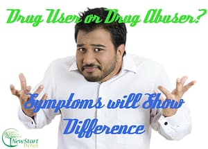 DRUG USER OR DRUG ABUSER? THESE SYMPTOMS WILL SHOW THE DIFFERENCE